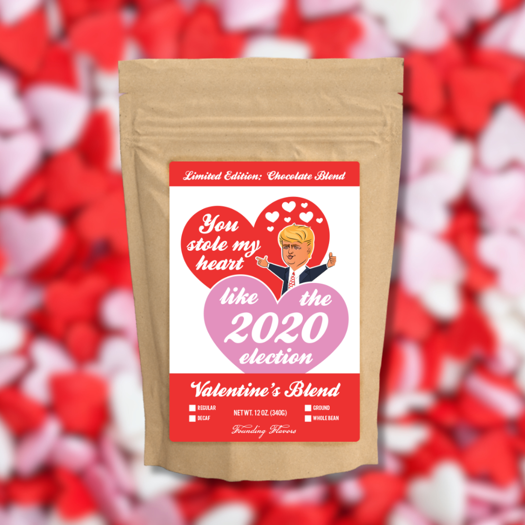 You Stole My Heart Like the 2020 Election Coffee Roast (Flavored)