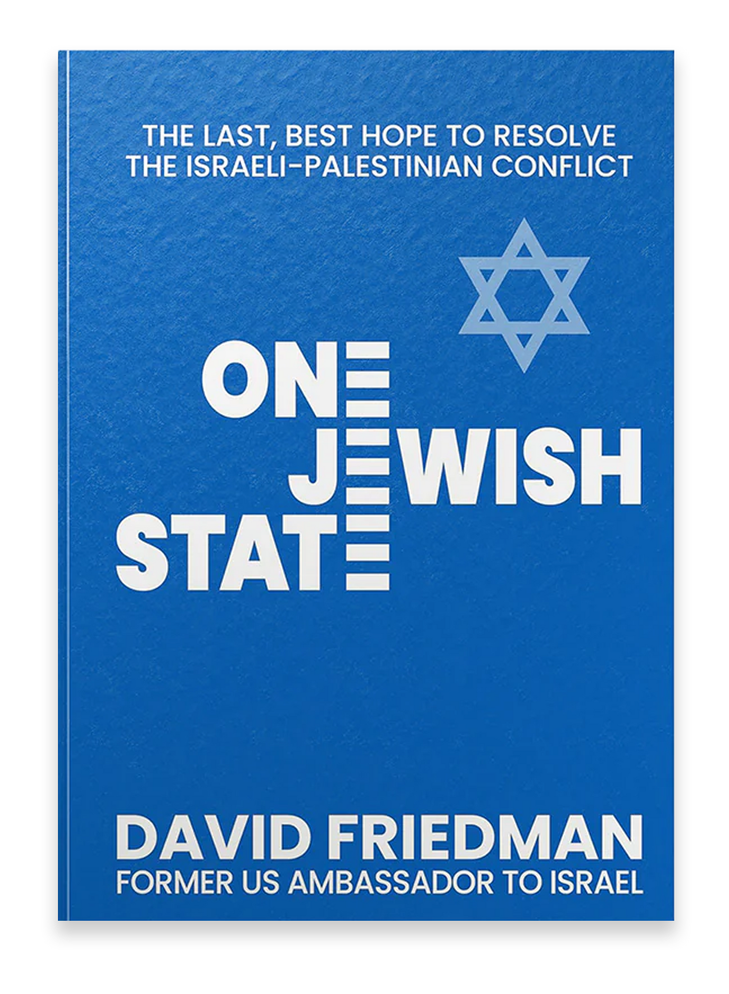 One Jewish State: The Last, Best Hope to Resolve the Israeli-Palestinian Conflict