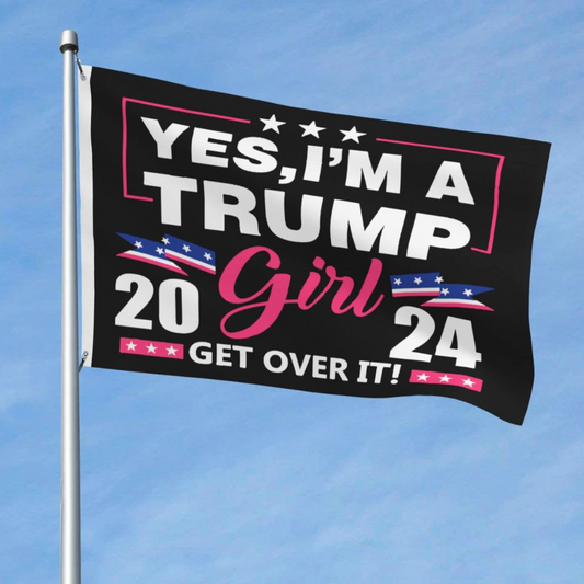 Yes I'm A Trump Girl 2024. Get Over It 2024 3'x5' Flag